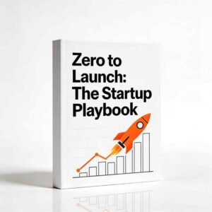 Zero to Launch: The Startup Playbook